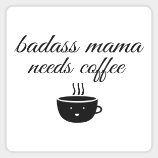 Badass Mama Needs Coffee Funny Coffee T-Shirt Magnet